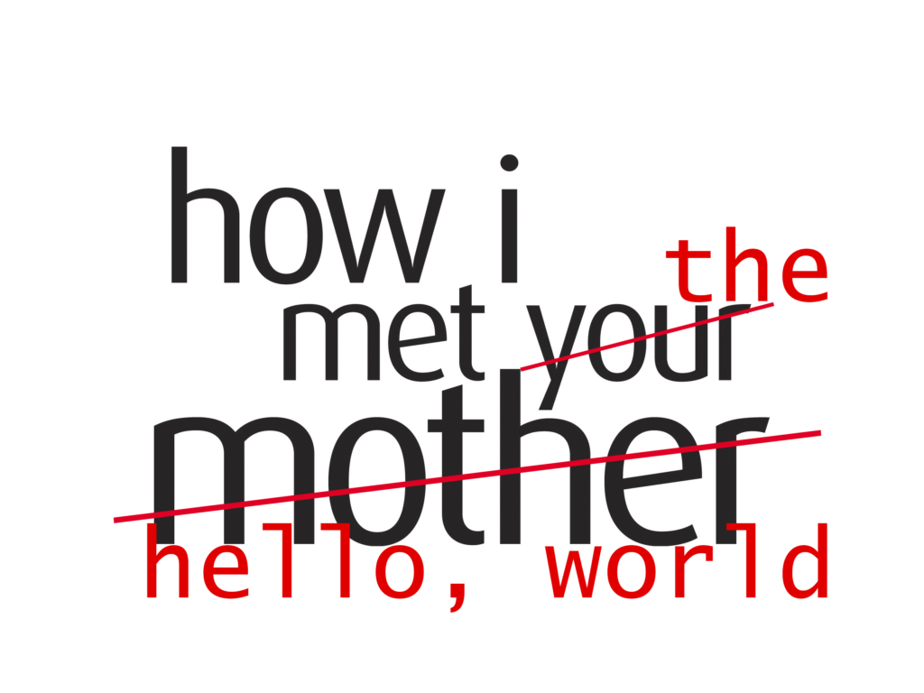 How I met the “hello, world!”